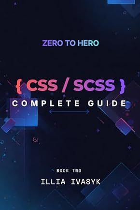 CSS & SCSS Complete Guide by Illia Ivasyk